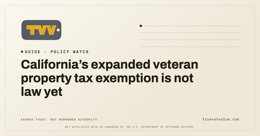 Policy Watch. California’s expanded veteran property tax exemption is not law yet. True Vet Value.